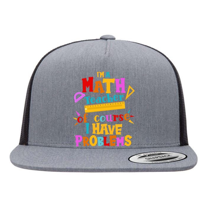 I'm A Math Teacher Of Course I Have Problems Funny Flat Bill Trucker Hat