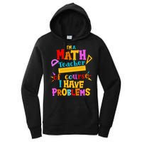 I'm A Math Teacher Of Course I Have Problems Funny Women's Pullover Hoodie