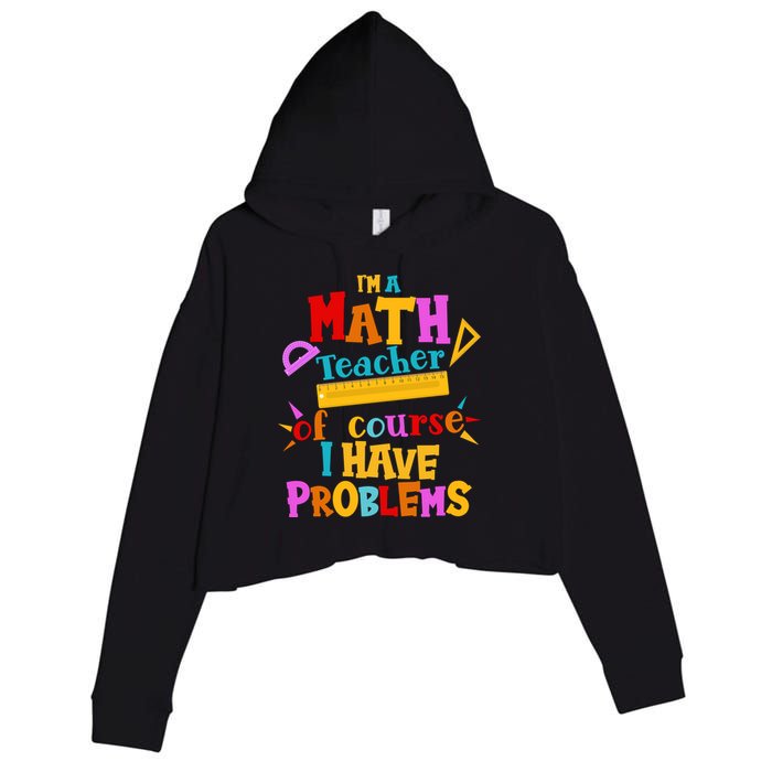 I'm A Math Teacher Of Course I Have Problems Funny Crop Fleece Hoodie