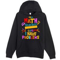 I'm A Math Teacher Of Course I Have Problems Funny Premium Pullover Hoodie