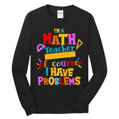 I'm A Math Teacher Of Course I Have Problems Funny Tall Long Sleeve T-Shirt