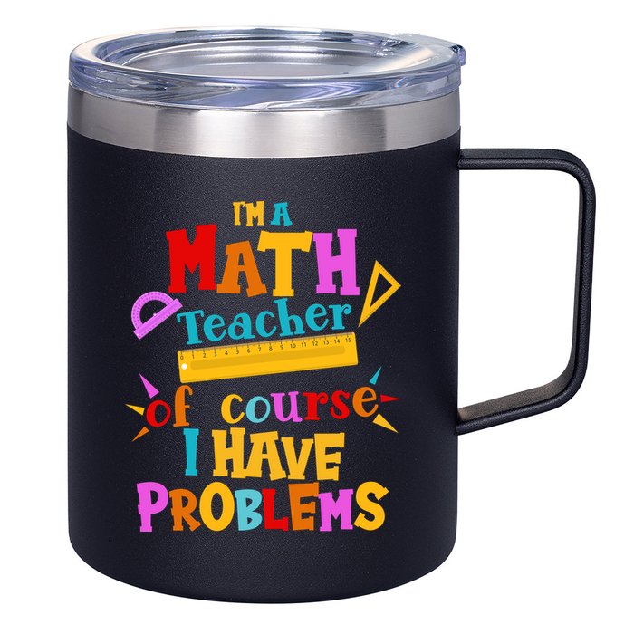 I'm A Math Teacher Of Course I Have Problems Funny 12oz Stainless Steel Coffee Mug