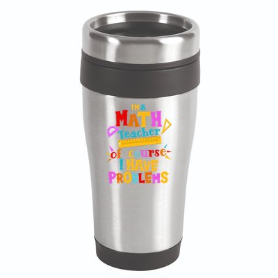 I'm A Math Teacher Of Course I Have Problems Funny 16oz Travel Tumbler