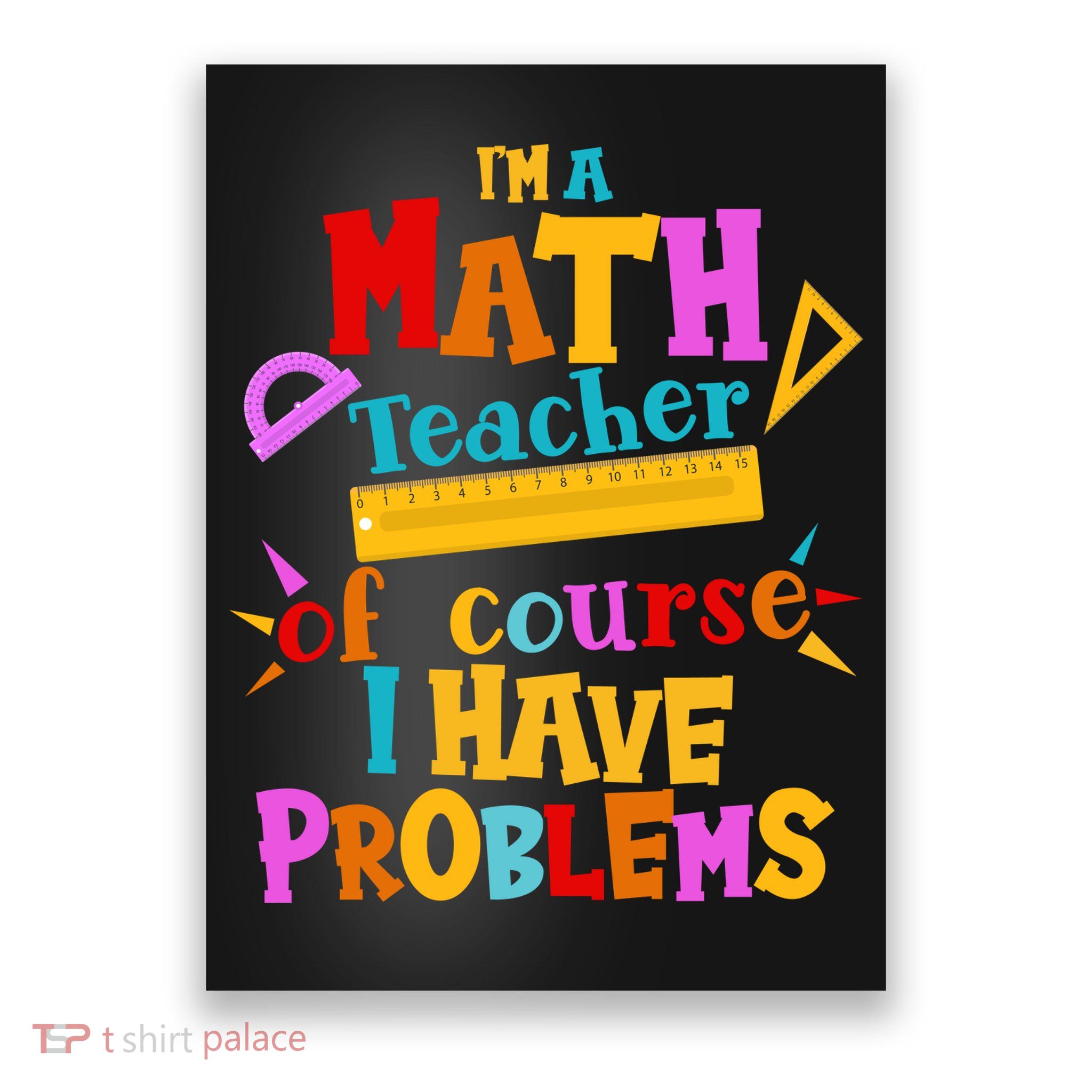 I'm A Math Teacher Of Course I Have Problems Funny Poster