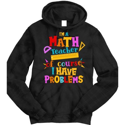 I'm A Math Teacher Of Course I Have Problems Funny Tie Dye Hoodie