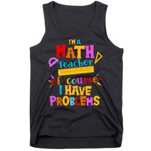 I'm A Math Teacher Of Course I Have Problems Funny Tank Top