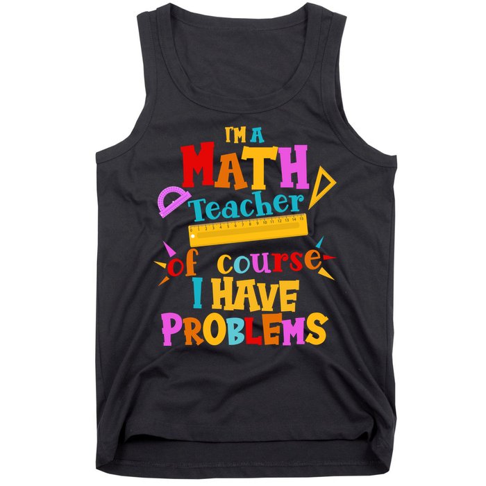 I'm A Math Teacher Of Course I Have Problems Funny Tank Top