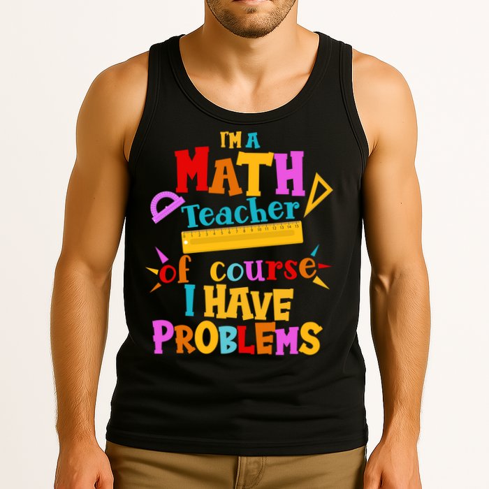 I'm A Math Teacher Of Course I Have Problems Funny Tank Top