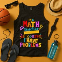 I'm A Math Teacher Of Course I Have Problems Funny Tank Top