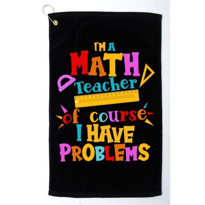 I'm A Math Teacher Of Course I Have Problems Funny Golf Towel