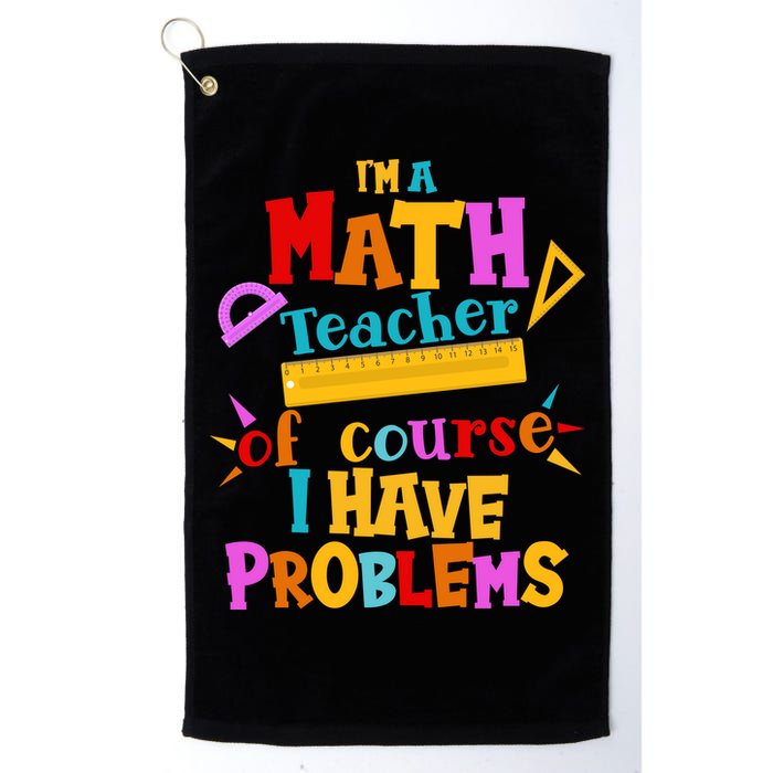 I'm A Math Teacher Of Course I Have Problems Funny Golf Towel