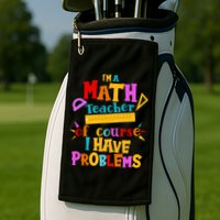 I'm A Math Teacher Of Course I Have Problems Funny Golf Towel