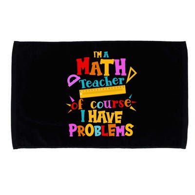 I'm A Math Teacher Of Course I Have Problems Funny Microfiber Hand Towel