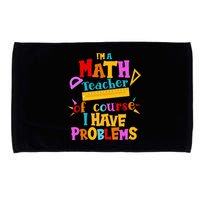 I'm A Math Teacher Of Course I Have Problems Funny Microfiber Hand Towel