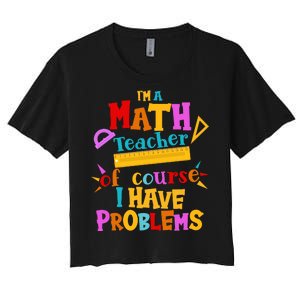 I'm A Math Teacher Of Course I Have Problems Funny Women's Crop Top Tee