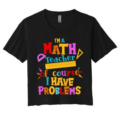 I'm A Math Teacher Of Course I Have Problems Funny Crop Top
