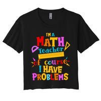 I'm A Math Teacher Of Course I Have Problems Funny Crop Top