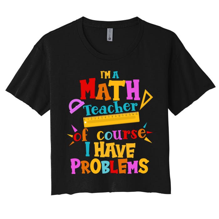 I'm A Math Teacher Of Course I Have Problems Funny Crop Top