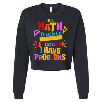I'm A Math Teacher Of Course I Have Problems Funny Cropped Pullover Crew