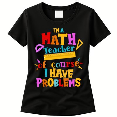 I'm A Math Teacher Of Course I Have Problems Funny Womens T-Shirt