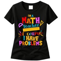 I'm A Math Teacher Of Course I Have Problems Funny Womens T-Shirt