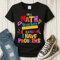 I'm A Math Teacher Of Course I Have Problems Funny Womens T-Shirt