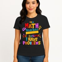 I'm A Math Teacher Of Course I Have Problems Funny Womens T-Shirt