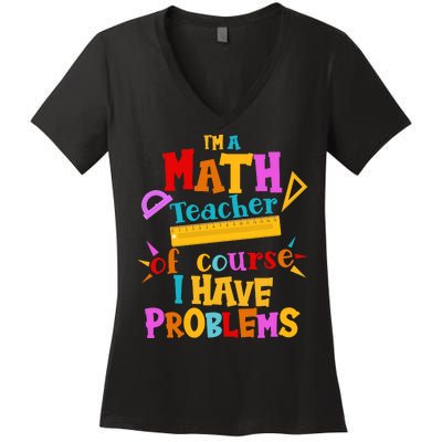 I'm A Math Teacher Of Course I Have Problems Funny Women's V-Neck T-Shirt