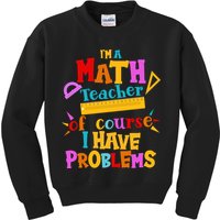 I'm A Math Teacher Of Course I Have Problems Funny Kids Sweatshirt