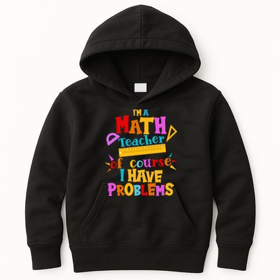 I'm A Math Teacher Of Course I Have Problems Funny Kids Hoodie