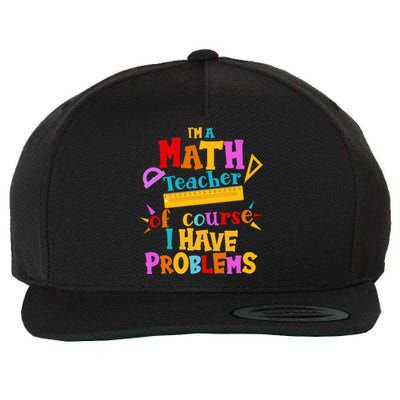 I'm A Math Teacher Of Course I Have Problems Funny Wool Snapback Cap