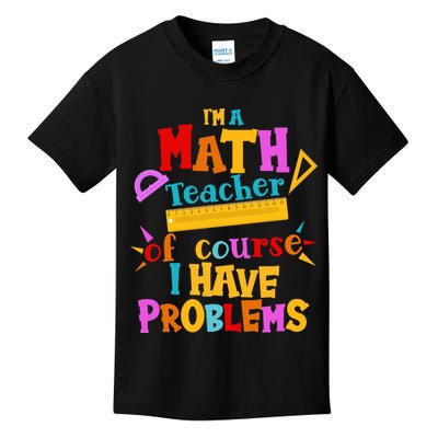 I'm A Math Teacher Of Course I Have Problems Funny Kids T-Shirt