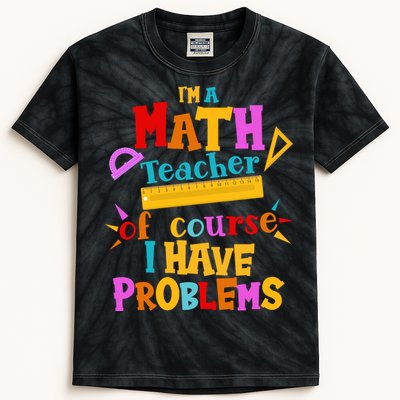 I'm A Math Teacher Of Course I Have Problems Funny Kids Tie-Dye T-Shirt