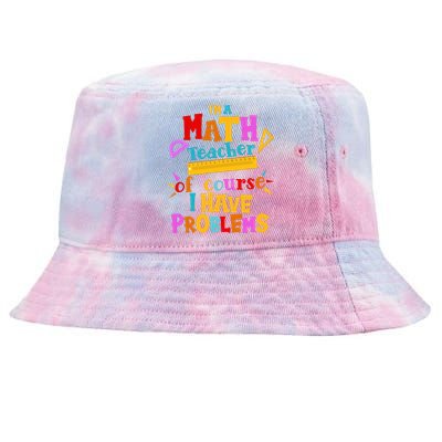 I'm A Math Teacher Of Course I Have Problems Funny Tie-Dyed Bucket Hat