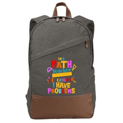 I'm A Math Teacher Of Course I Have Problems Funny Cotton Canvas Backpack