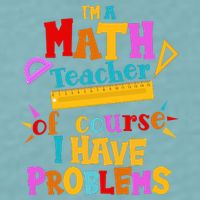 I'm A Math Teacher Of Course I Have Problems Funny Sueded Cloud Jersey T-Shirt