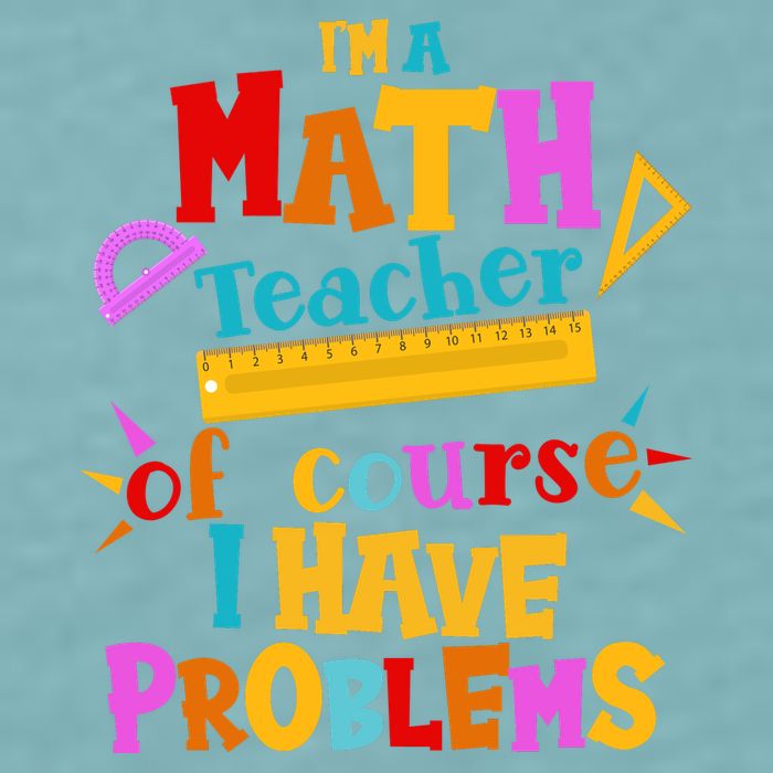 I'm A Math Teacher Of Course I Have Problems Funny Sueded Cloud Jersey T-Shirt