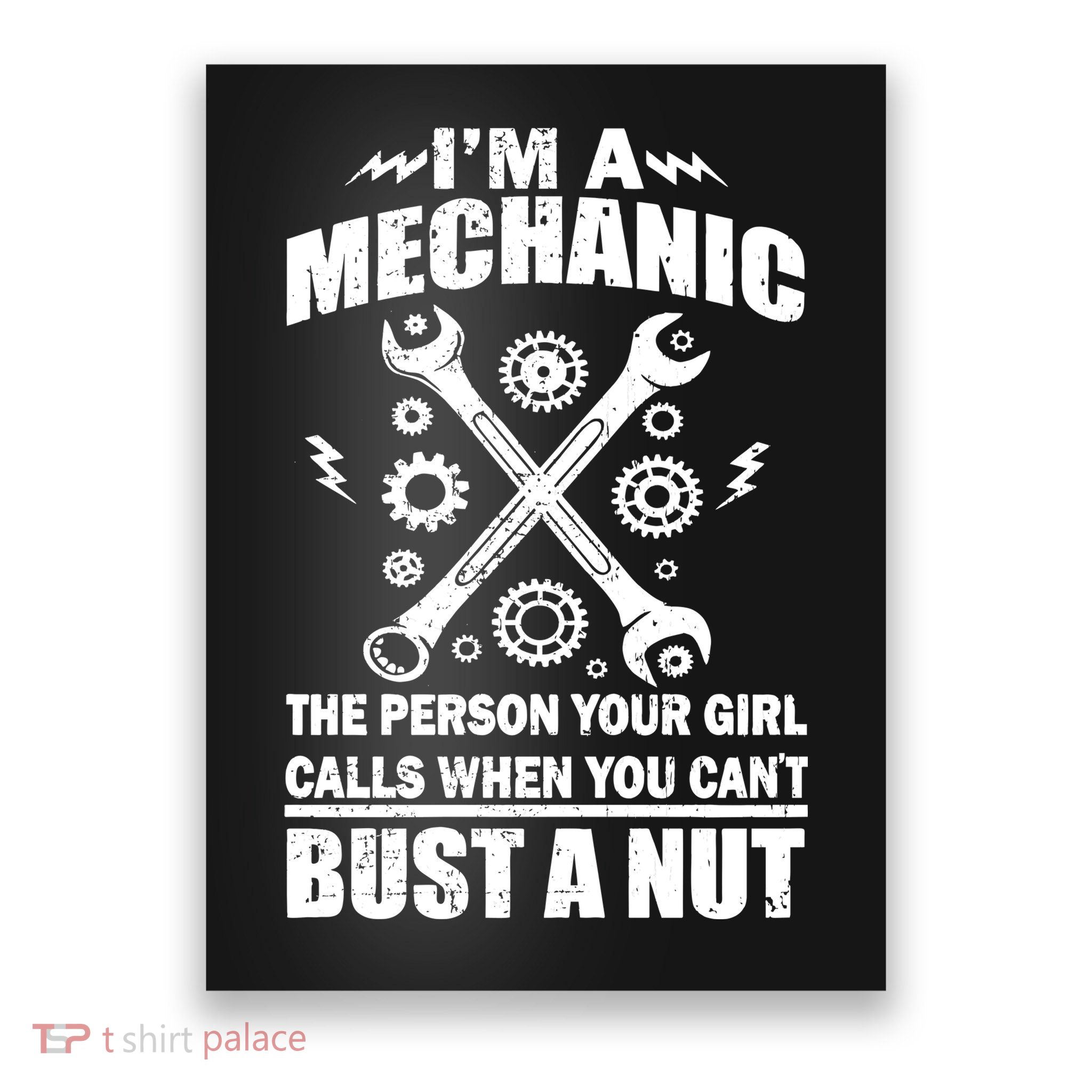 I'm A Mechanic Girl Calls When You Can't Bust A Nut Poster
