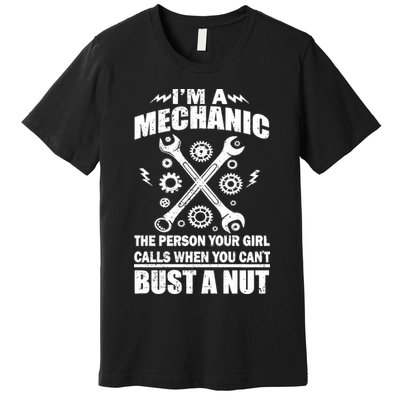 I'm A Mechanic Girl Calls When You Can't Bust A Nut Premium T-Shirt
