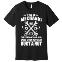 I'm A Mechanic Girl Calls When You Can't Bust A Nut Premium T-Shirt