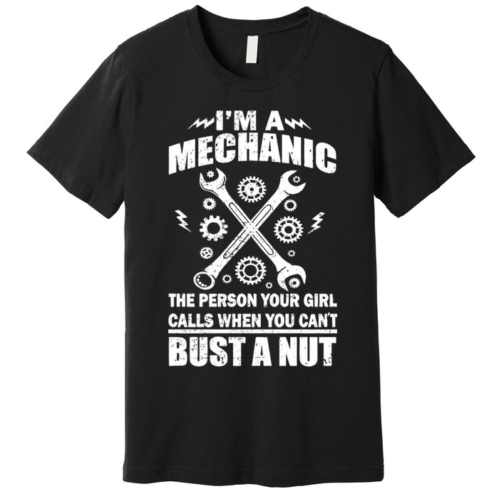 I'm A Mechanic Girl Calls When You Can't Bust A Nut Premium T-Shirt