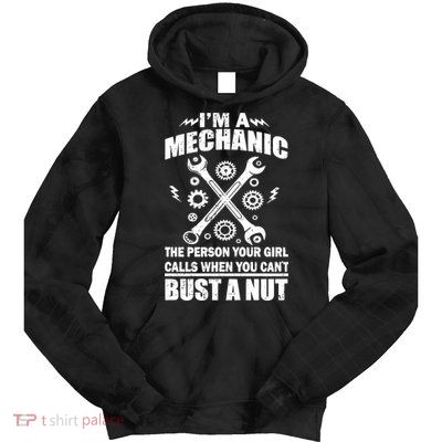 I'm A Mechanic Girl Calls When You Can't Bust A Nut Tie Dye Hoodie