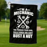 I'm A Mechanic Girl Calls When You Can't Bust A Nut Golf Towel