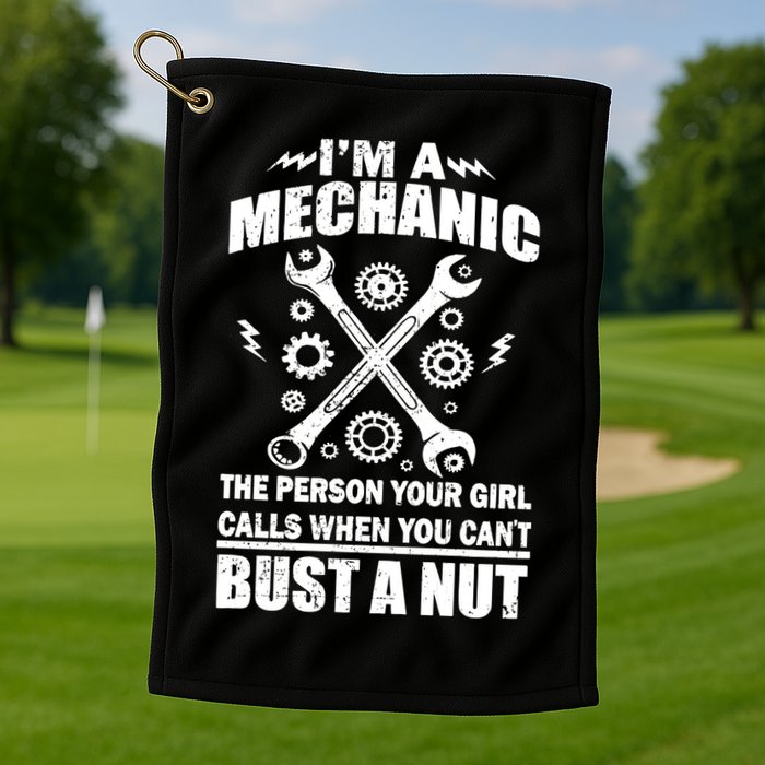 I'm A Mechanic Girl Calls When You Can't Bust A Nut Golf Towel