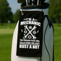I'm A Mechanic Girl Calls When You Can't Bust A Nut Golf Towel