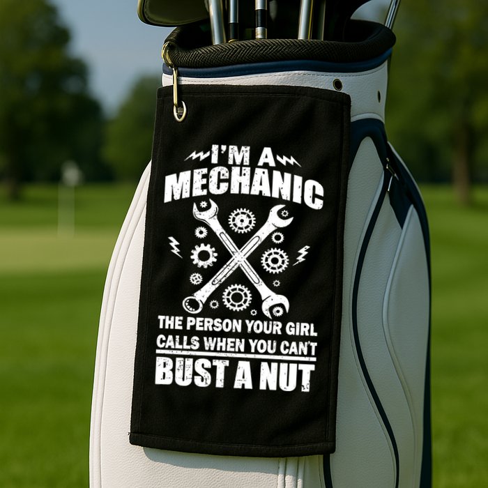I'm A Mechanic Girl Calls When You Can't Bust A Nut Golf Towel