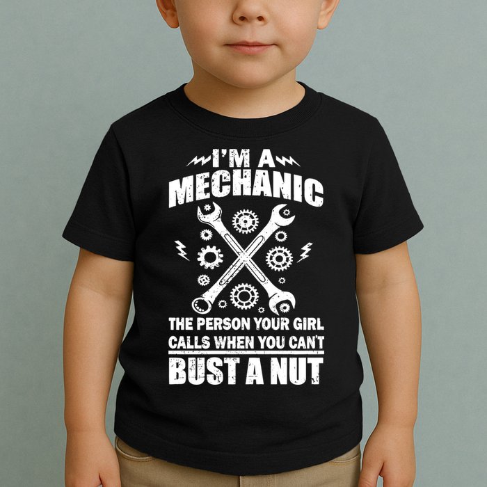 I'm A Mechanic Girl Calls When You Can't Bust A Nut Toddler T-Shirt
