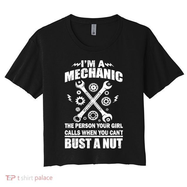 I'm A Mechanic Girl Calls When You Can't Bust A Nut Crop Top