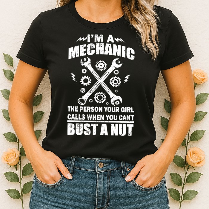I'm A Mechanic Girl Calls When You Can't Bust A Nut Womens T-Shirt