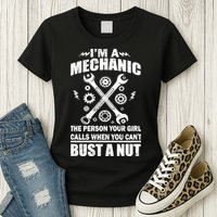 I'm A Mechanic Girl Calls When You Can't Bust A Nut Womens T-Shirt